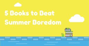 5 Books to Beat Summer Boredom